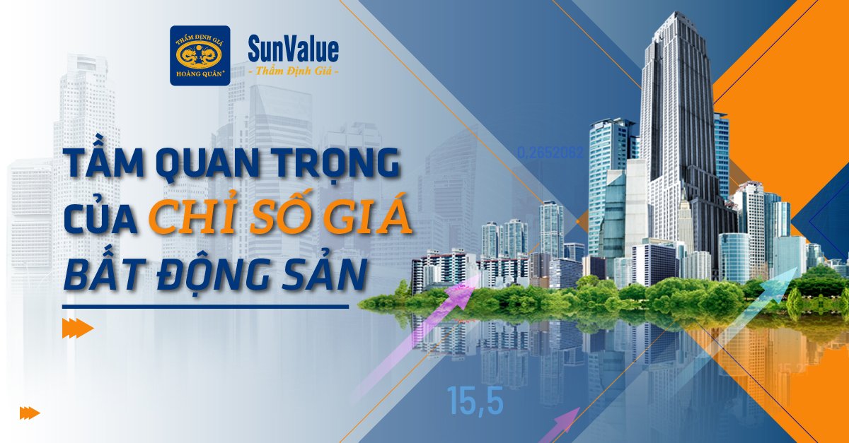 TẦM QUAN TRỌNG CỦA CHỈ SỐ GIÁ BẤT ĐỘNG SẢN