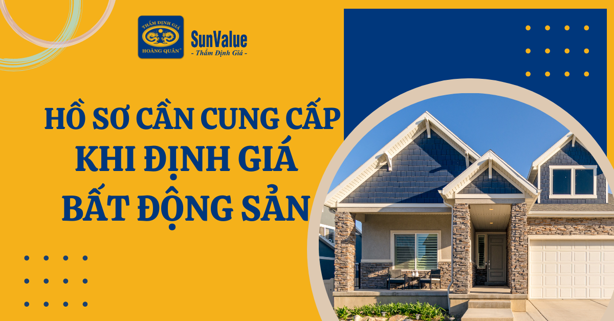 HỒ SƠ CẦN CUNG CẤP KHI THẦM ĐỊNH BẤT ĐỘNG SẢN