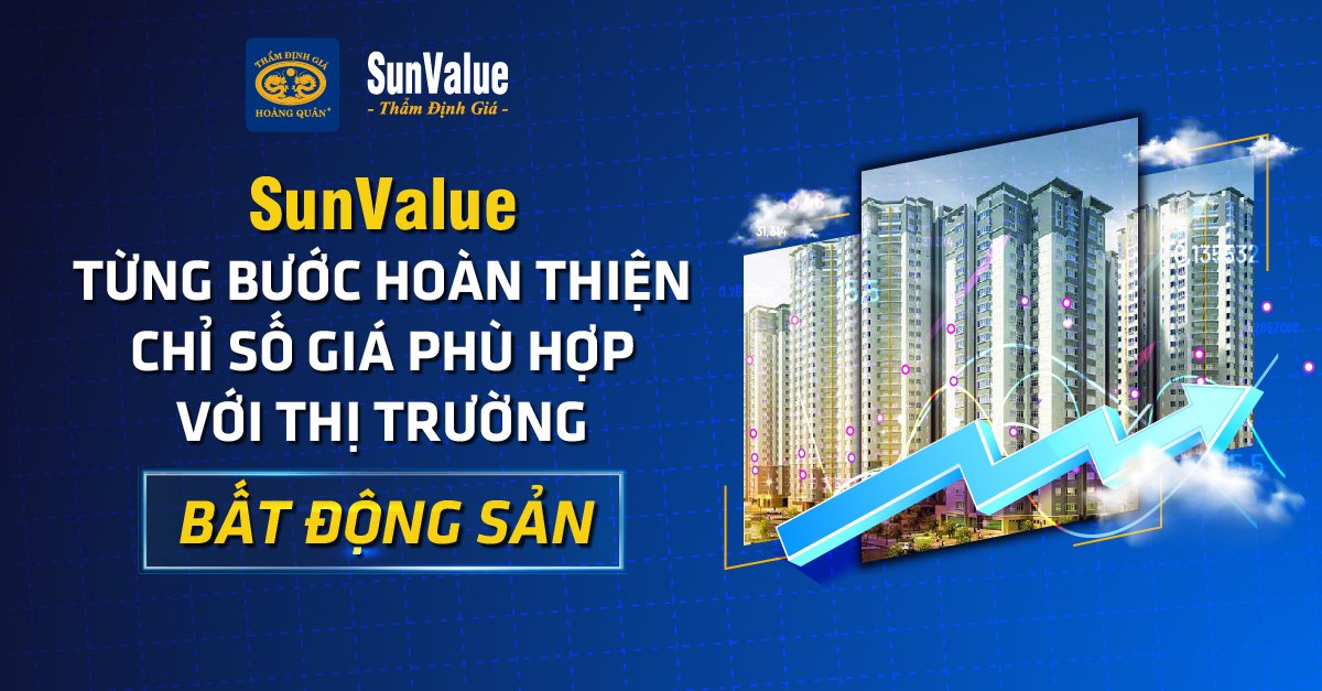 SUNVALUE TỪNG BƯỚC HOÀN THIỆN CHỈ SỐ GIÁ PHÙ HỢP VỚI THỊ TRƯỜNG BĐS